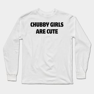 chubby girls are cute Long Sleeve T-Shirt